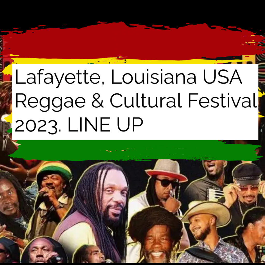 Lafayette, Louisiana USA Reggae & Cultural Festival 2023. LINE UP The
